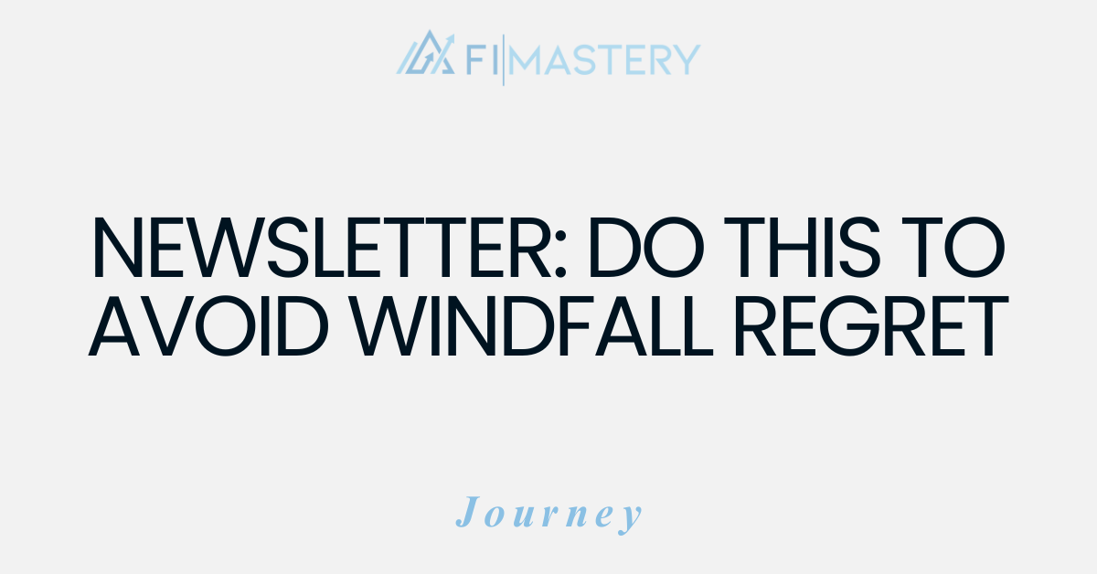 Banner for FI Mastery's newsletter titled 'Do This With Your Cash Windfall Before It’s Gone'. Highlights include avoiding windfall regret, actionable ideas for financial wellness, and curated readings on managing sudden wealth.